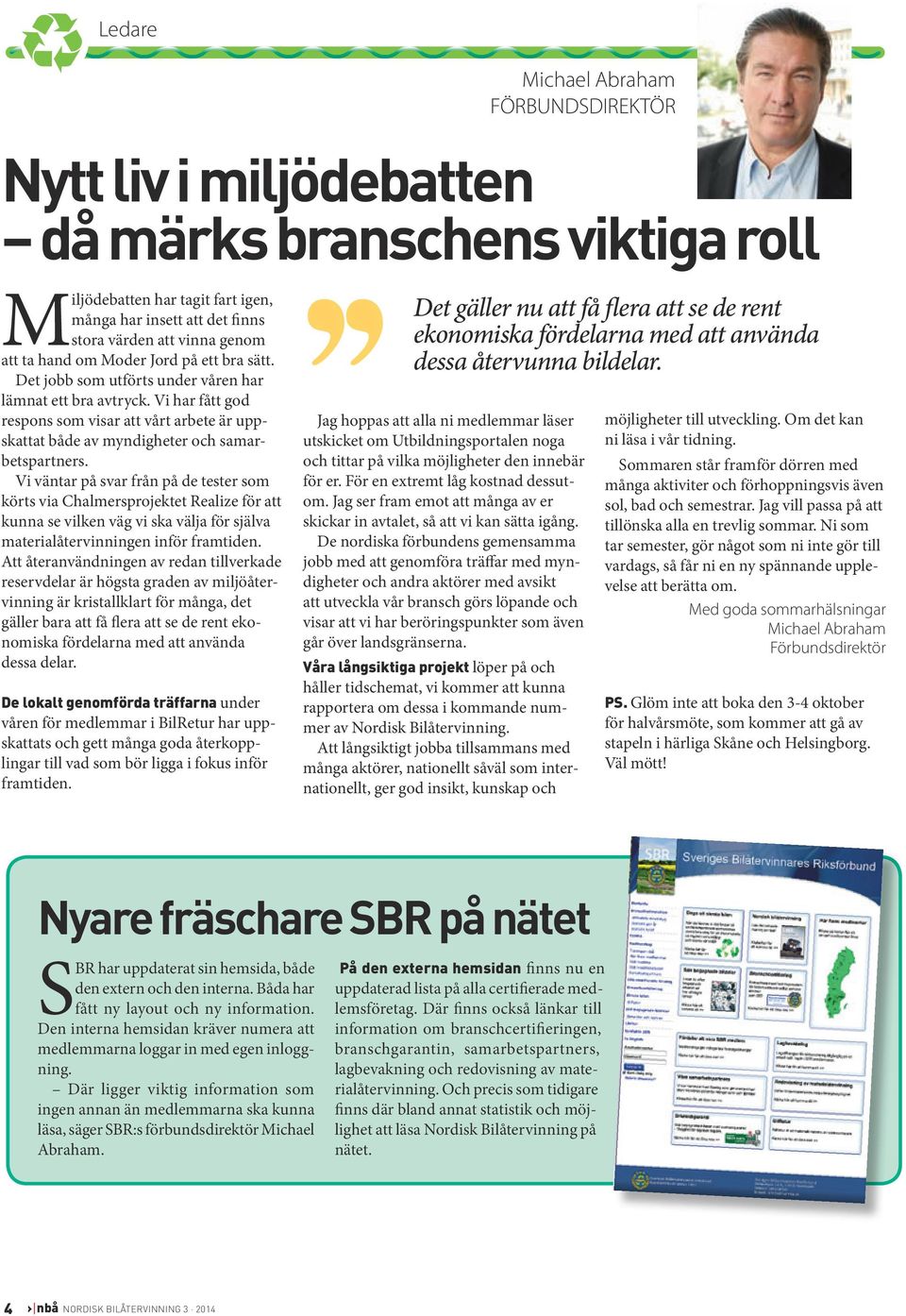 Vi har fått god respons som visar att vårt arbete är uppskattat både av myndigheter och samarbetspartners.