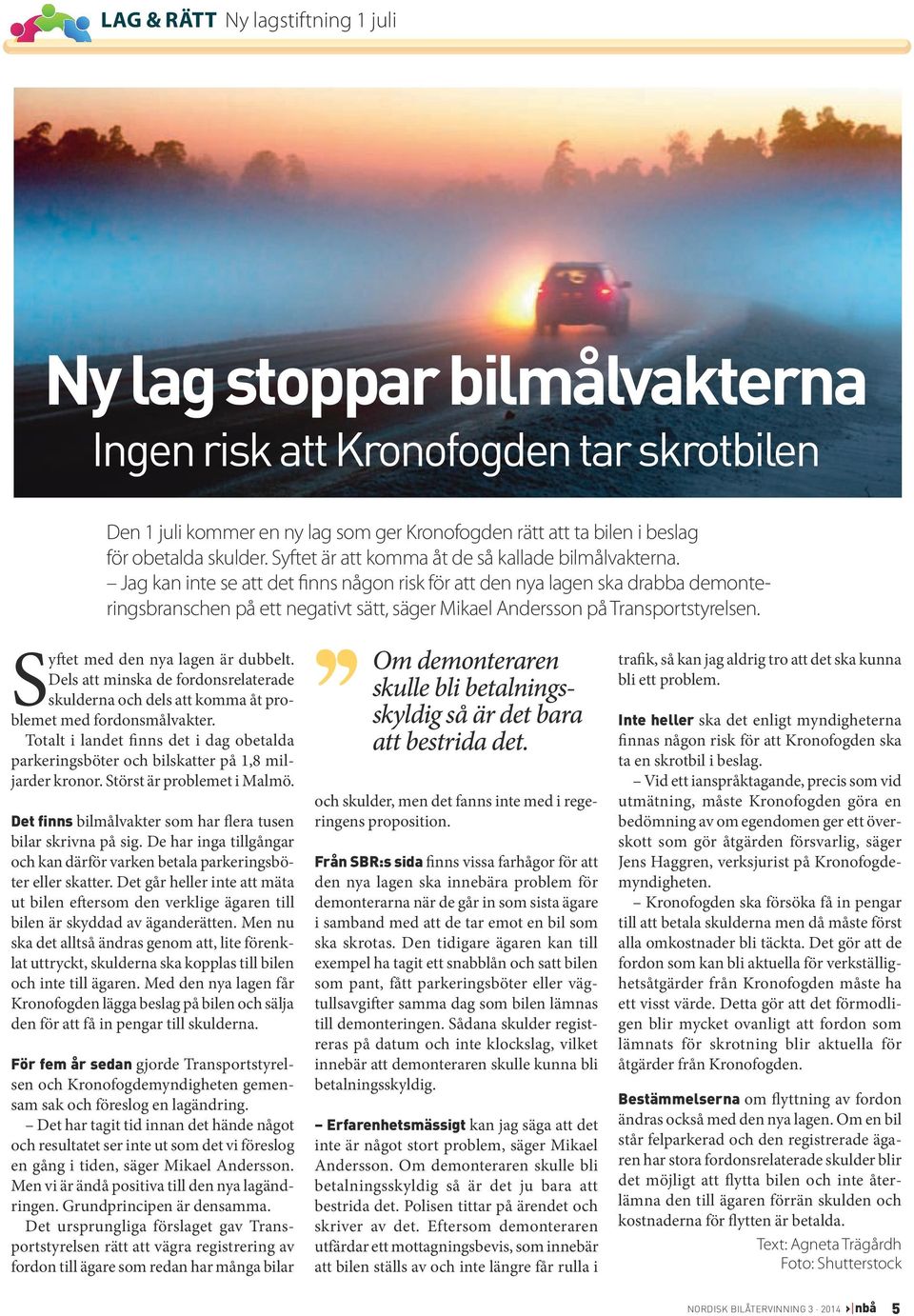 Jag kan inte se att det finns någon risk för att den nya lagen ska drabba demonteringsbranschen på ett negativt sätt, säger Mikael Andersson på Transportstyrelsen. Syftet med den nya lagen är dubbelt.