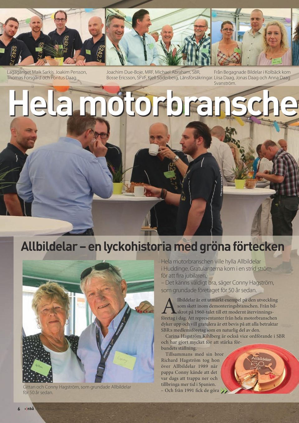 Hela motorbranschen Allbildelar en lyckohistoria med gröna förtecken Gittan och Conny Hagström, som grundade Allbildelar för 50 år sedan. Hela motorbranschen ville hylla Allbildelar i Huddinge.