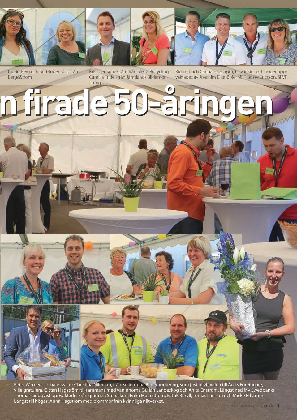 firade 50-åringen Peter Werner och hans syster Christina Nileman, från Sollentuna Bildemontering, som just blivit valda till Årets Företagare, ville gratulera.