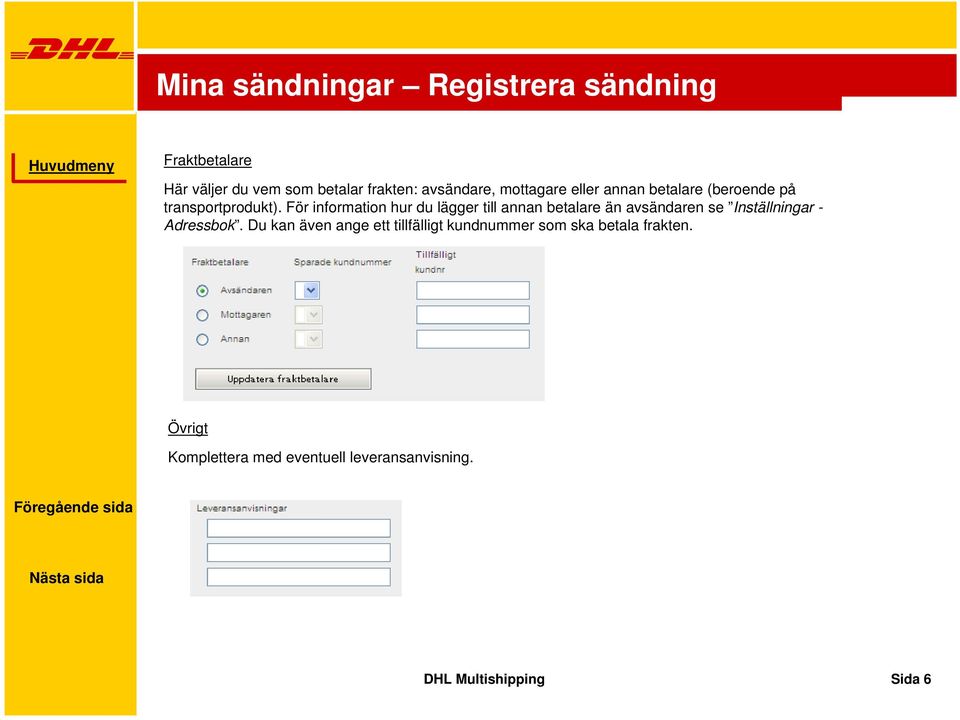 För information hur du lägger till annan betalare än avsändaren se Inställningar - Adressbok.