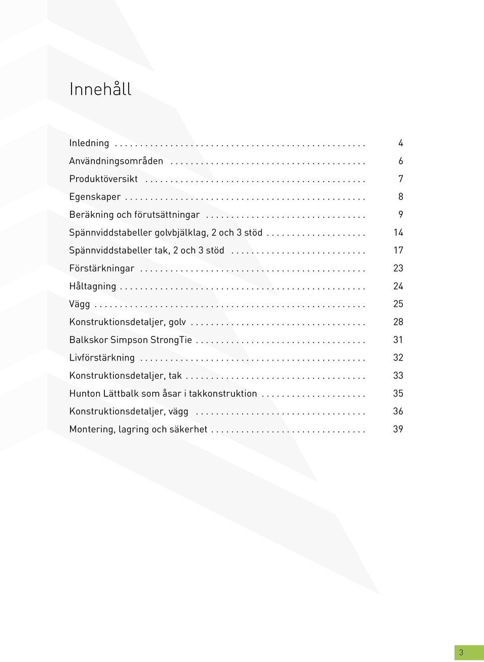 .. 23 Håltagning... 24 Vägg... 25 Konstruktionsdetaljer, golv... 28 Balkskor Simpson StrongTie... 31 Livförstärkning.