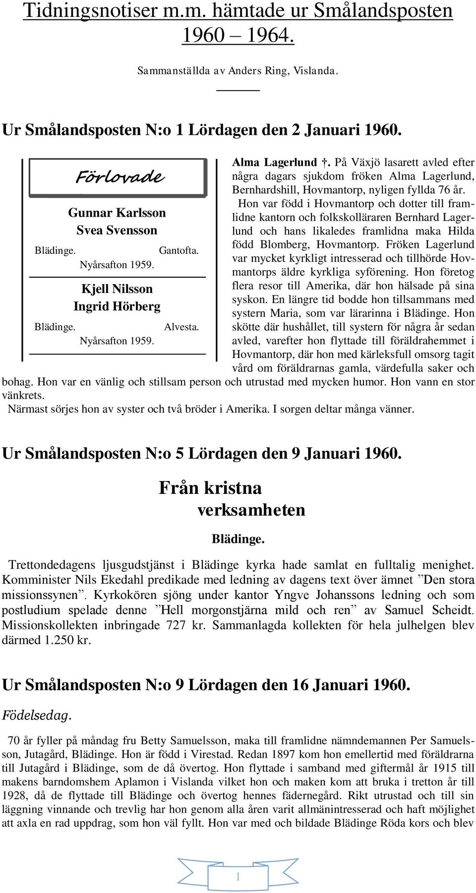 På Växjö lasarett avled efter några dagars sjukdom fröken Alma Lagerlund, Bernhardshill, Hovmantorp, nyligen fyllda 76 år.