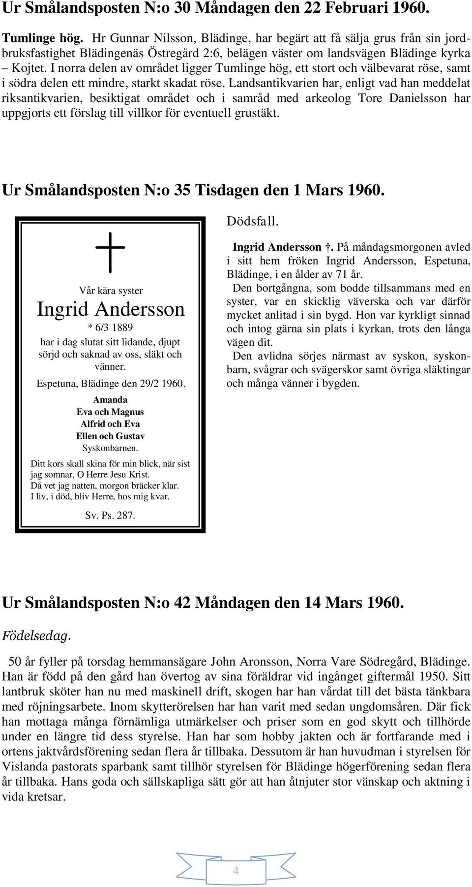 I norra delen av området ligger Tumlinge hög, ett stort och välbevarat röse, samt i södra delen ett mindre, starkt skadat röse.