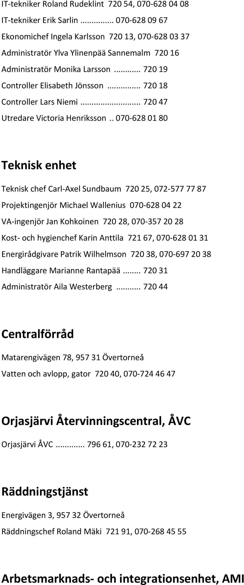 .. 720 18 Controller Lars Niemi... 720 47 Utredare Victoria Henriksson.