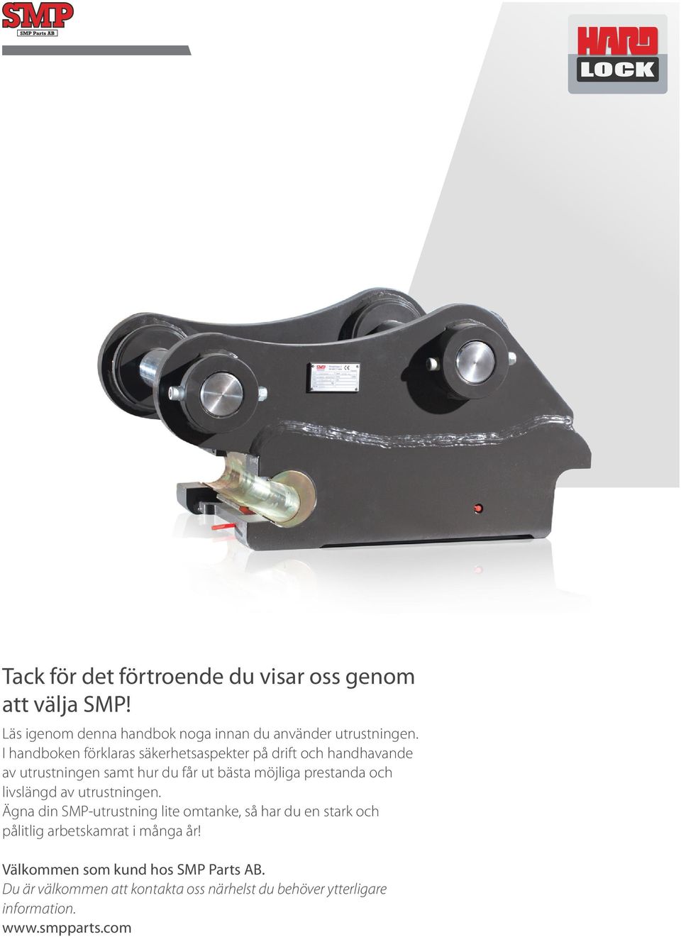 och livslängd av utrustningen. Ägna din SMP-utrustning lite omtanke, så har du en stark och pålitlig arbetskamrat i många år!