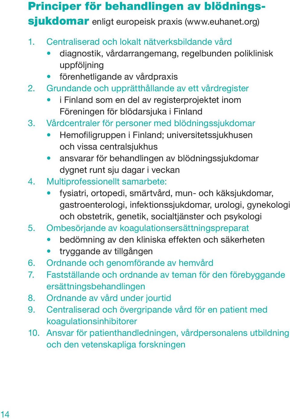 Grundande och upprätthållande av ett vårdregister i Finland som en del av registerprojektet inom Föreningen för blödarsjuka i Finland 3.