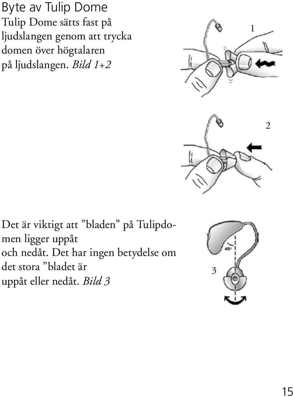 Bild 1+2 1 2 Det är viktigt att bladen på Tulipdomen ligger uppåt