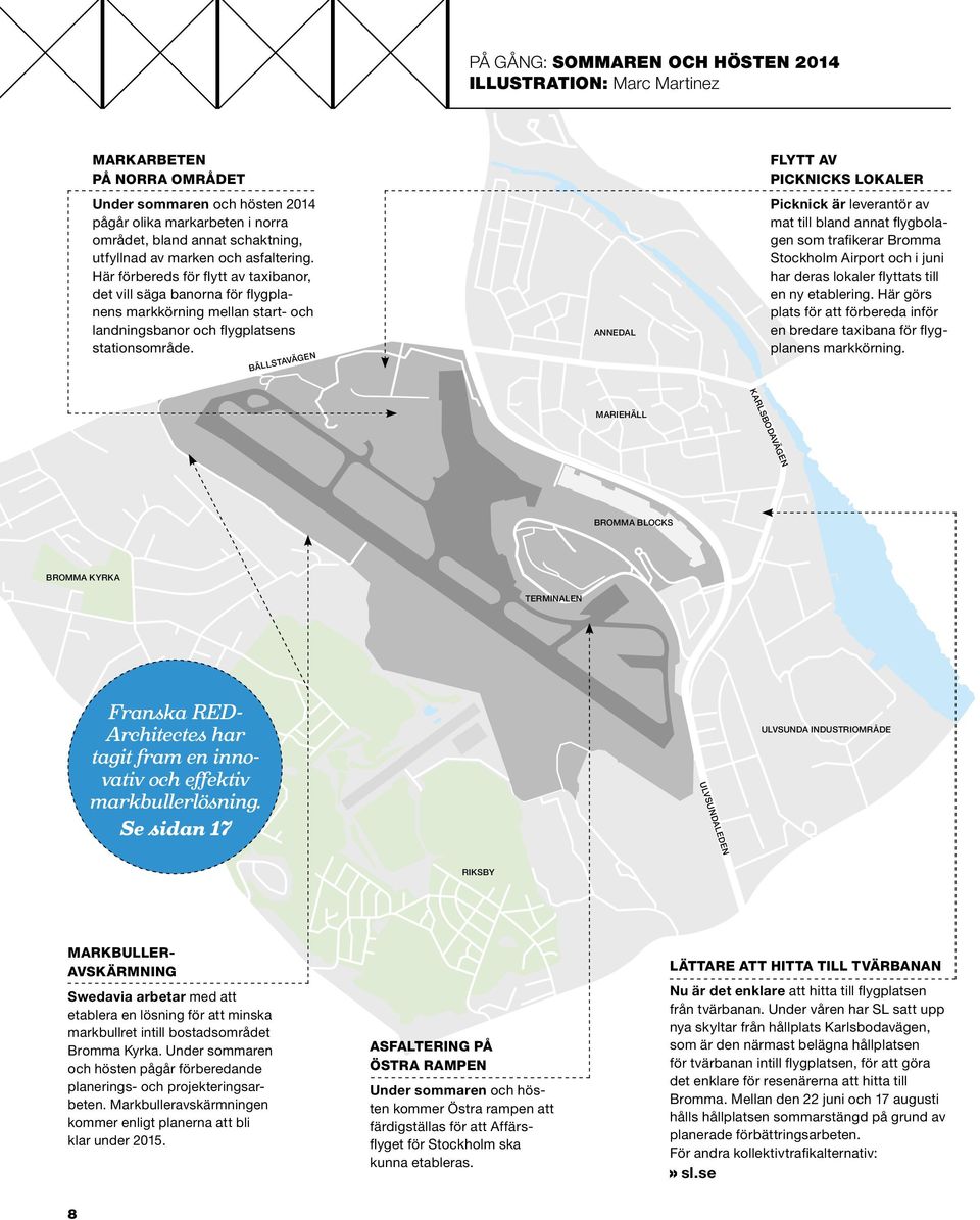 BÄLLSTAVÄGEN ANNEDAL FLYTT AV PICKNICKS LOKALER Picknick är leverantör av mat till bland annat flygbolagen som trafikerar Bromma Stockholm Airport och i juni har deras lokaler flyttats till en ny