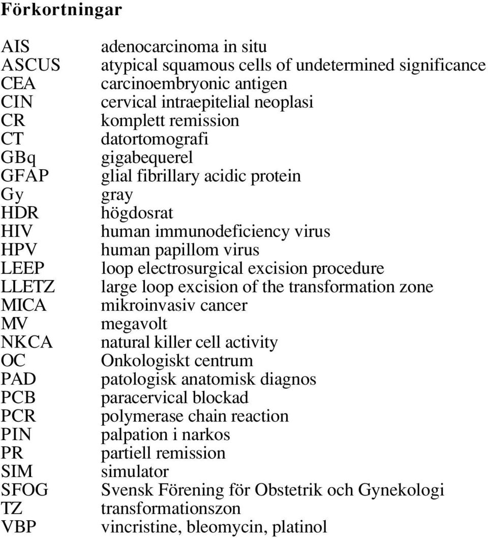 human papillom virus loop electrosurgical excision procedure large loop excision of the transformation zone mikroinvasiv cancer megavolt natural killer cell activity Onkologiskt centrum patologisk