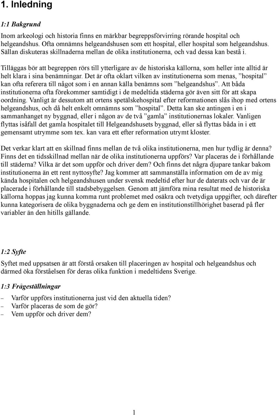 Tilläggas bör att begreppen rörs till ytterligare av de historiska källorna, som heller inte alltid är helt klara i sina benämningar.