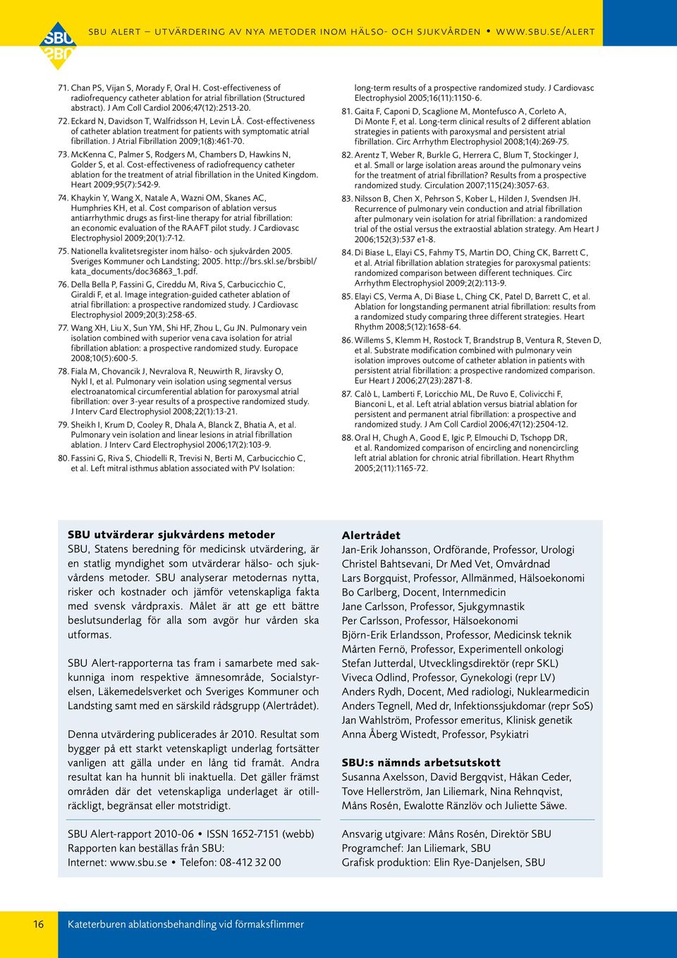 McKenna C, Palmer S, Rodgers M, Chambers D, Hawkins N, Golder S, et al. Cost-effectiveness of radiofrequency catheter ablation for the treatment of atrial fibrillation in the United Kingdom.