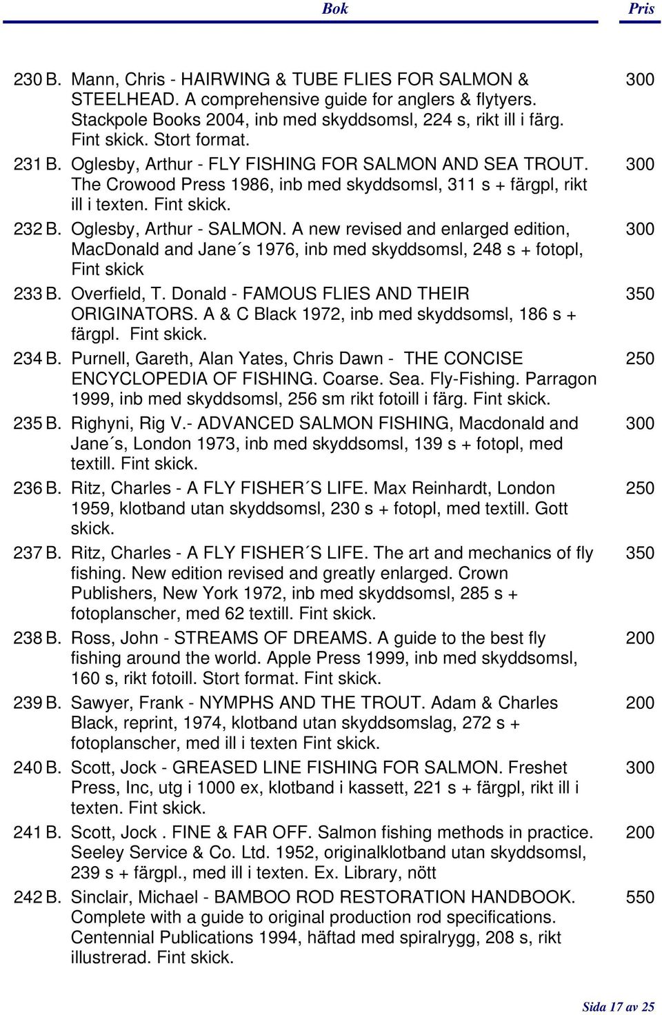 Oglesby, Arthur - SALMON. A new revised and enlarged edition, 300 MacDonald and Jane s 1976, inb med skyddsomsl, 248 s + fotopl, Fint skick 233 B. Overfield, T.