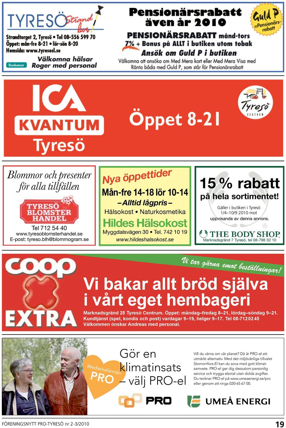 Gäller i butiken i Tyresö t.o.m. 1/4 10/9 31/10-04 2010 mot uppvisande av denna annons. Marknadsgränd 7 Tyresö, tel 08-798 32 10 Vi tar gärna emot beställningar!