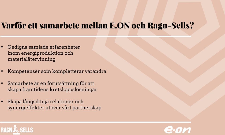 Kompetenser som kompletterar varandra Samarbete är en förutsättning för att