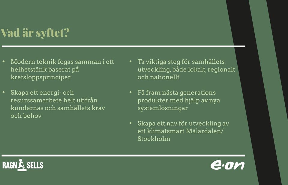 samhällets utveckling, både lokalt, regionalt och nationellt Skapa ett energi- och resurssamarbete