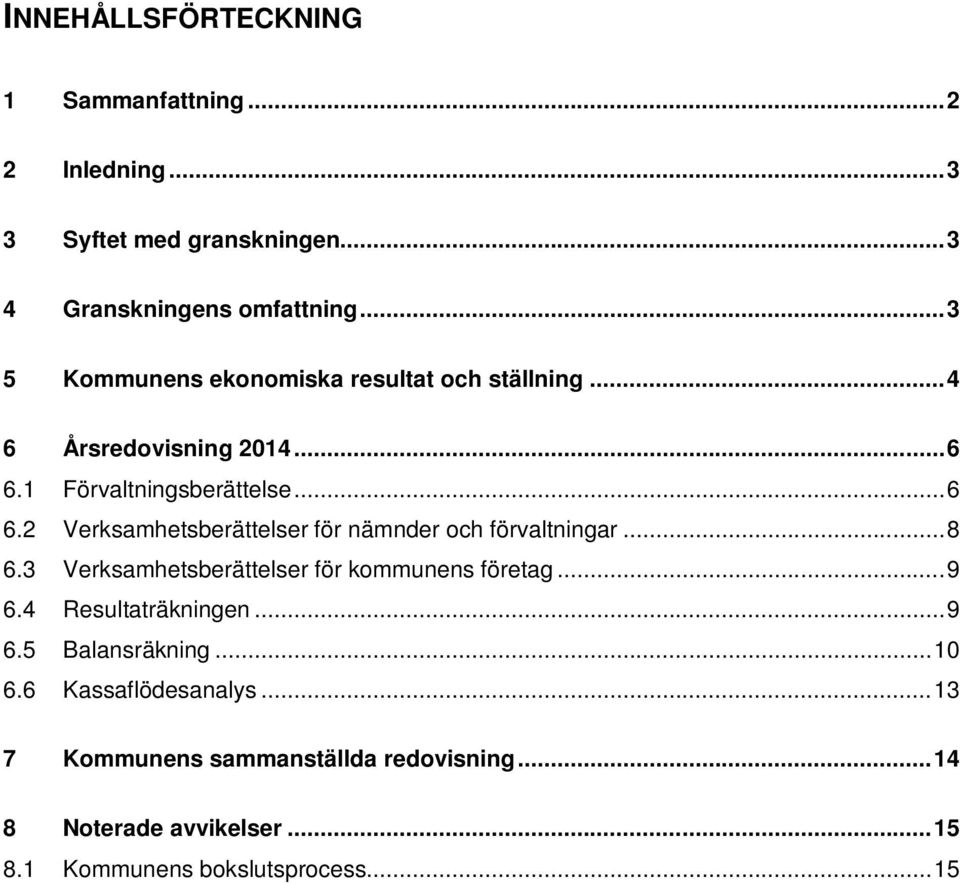 1 Förvaltningsberättelse... 6 6.2 Verksamhetsberättelser för nämnder och förvaltningar... 8 6.