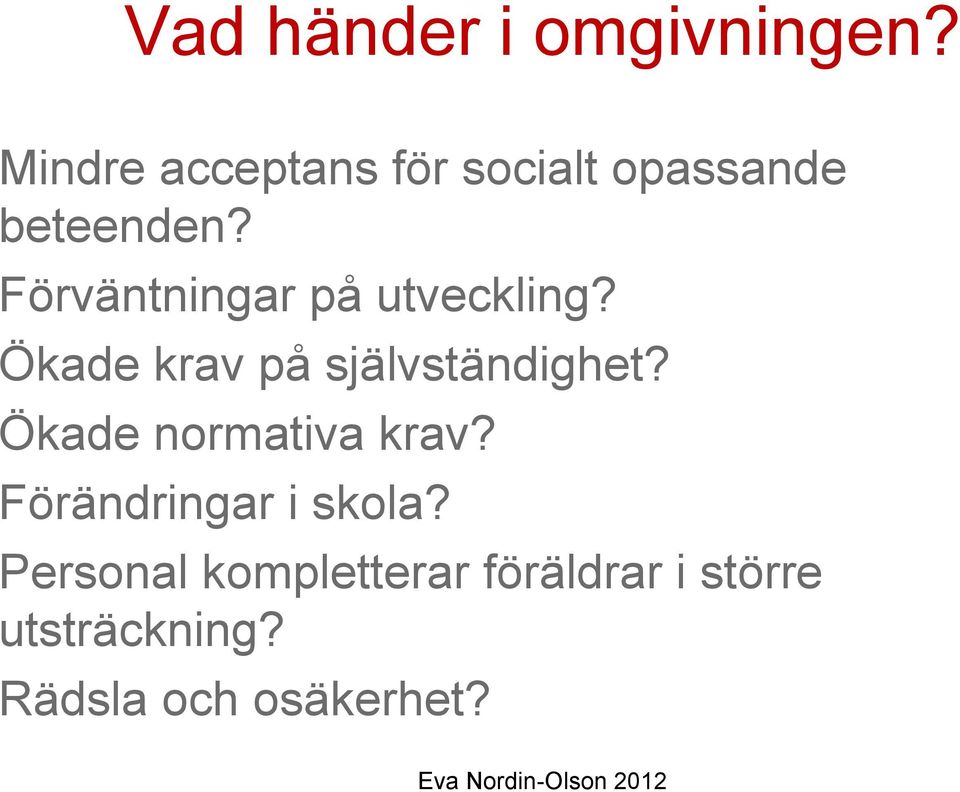 Förväntningar på utveckling? Ökade krav på självständighet?