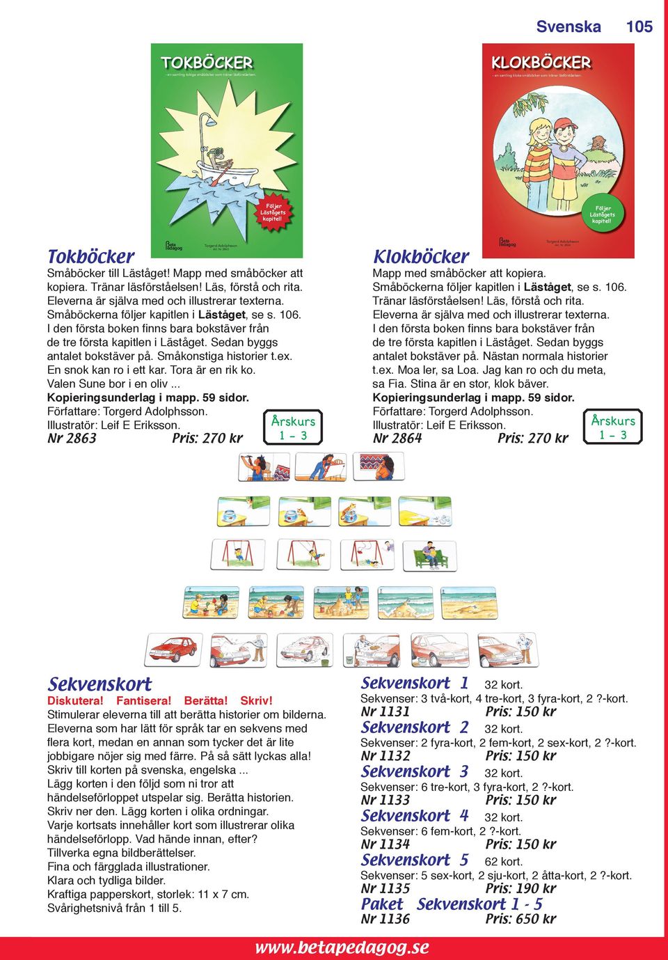 En snok kan ro i ett kar. Tora är en rik ko. Valen Sune bor i en oliv... Kopieringsunderlag i mapp. 59 sidor. Författare: Torgerd Adolphsson. Illustratör: Leif E Eriksson.