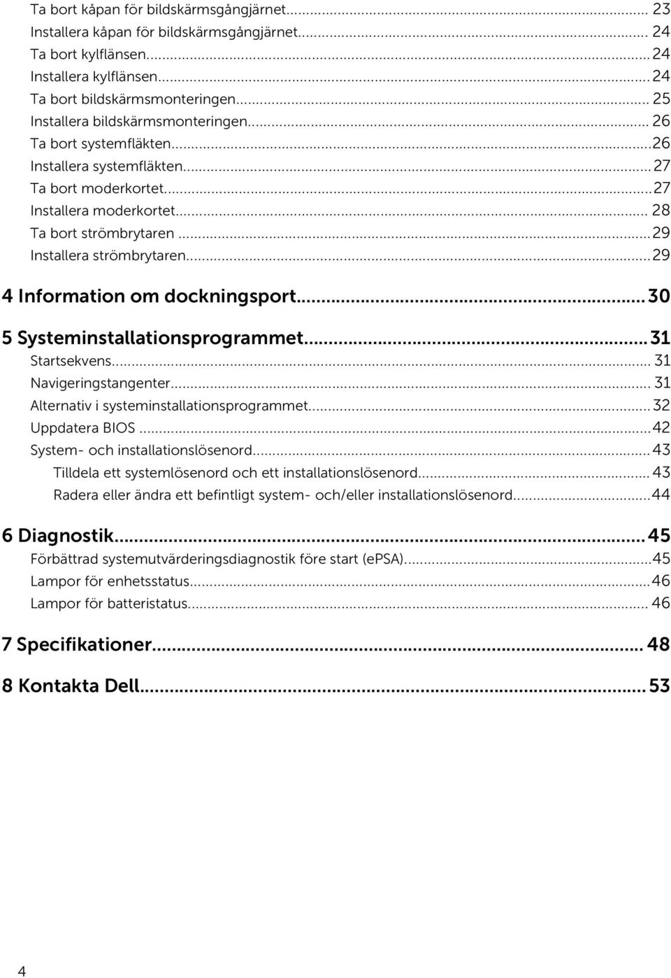 ..29 Installera strömbrytaren...29 4 Information om dockningsport...30 5 Systeminstallationsprogrammet...31 Startsekvens... 31 Navigeringstangenter... 31 Alternativ i systeminstallationsprogrammet.