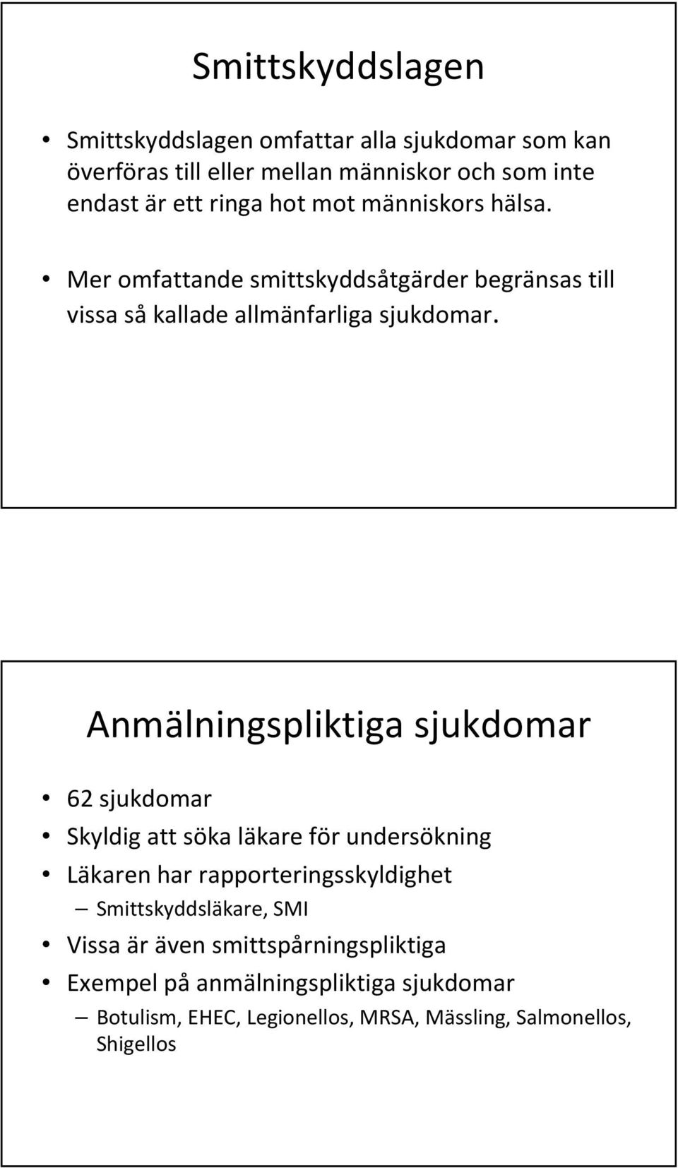 Anmälningspliktiga sjukdomar 62 sjukdomar Skyldig att söka läkare för undersökning Läkaren har rapporteringsskyldighet