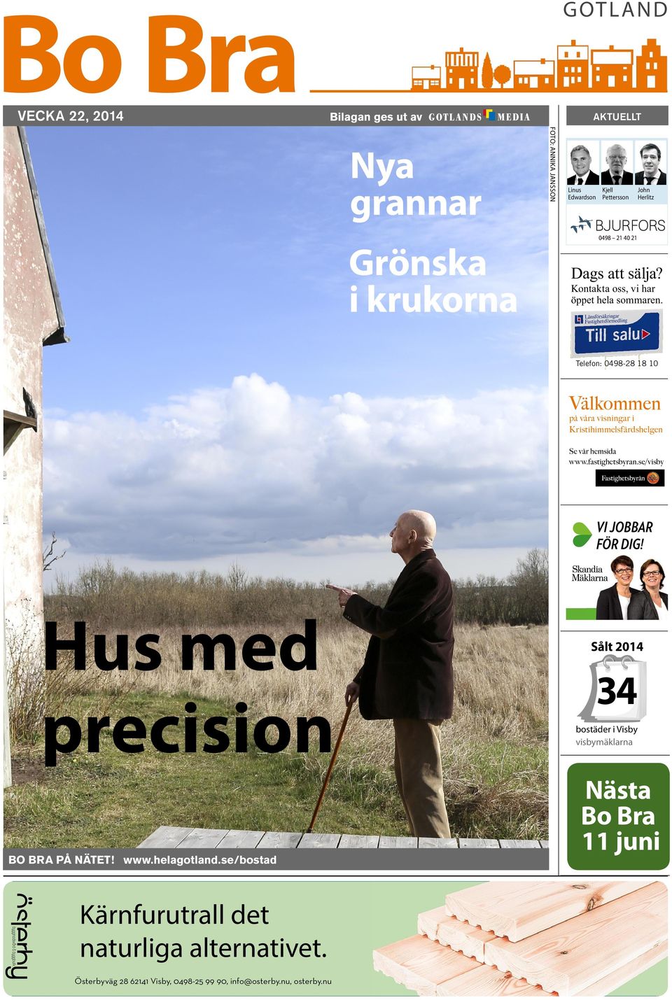 Telefon: 0498-28 18 10 Välkommen på våra visningar i Kristihimmelsfärdshelgen Se vår hemsida www.fastighetsbyran.se/visby Vi jobbar för dig!