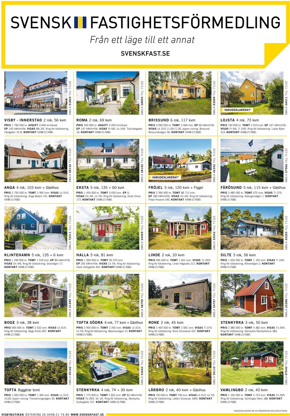 Tallundsgatan 16. KONTAKT PRIS 3590 000 kr. TOMT 2494 kvm. EP 69 kwh/m²/år. VISAS Lö 31/5 11.00-11.30, öppen visning. Brissund Brissundsvägen 56. KONTAKT PRIS 740 000 kr. TOMT 2910 kvm.