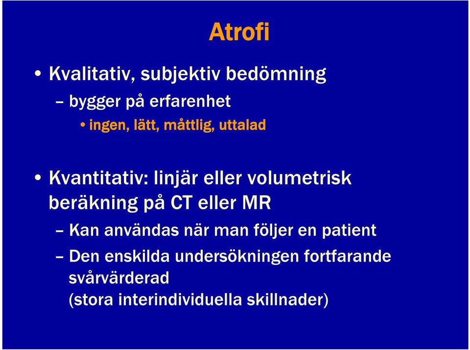 på CT eller MR Kan användas när man följer en patient Den enskilda