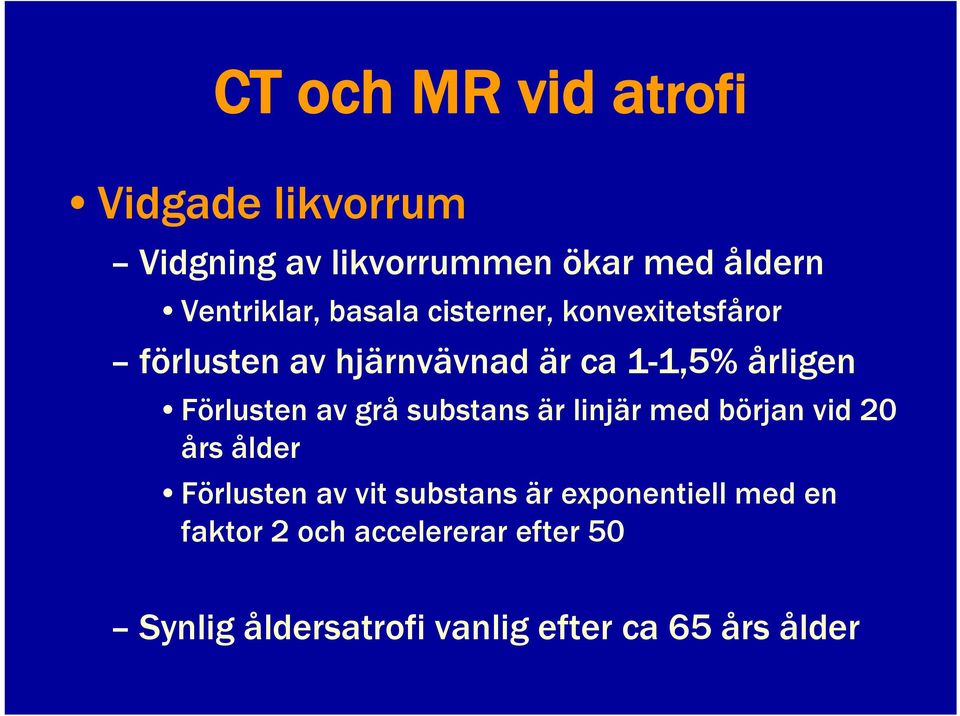 av grå substans är linjär med början vid 20 års ålder Förlusten av vit substans är