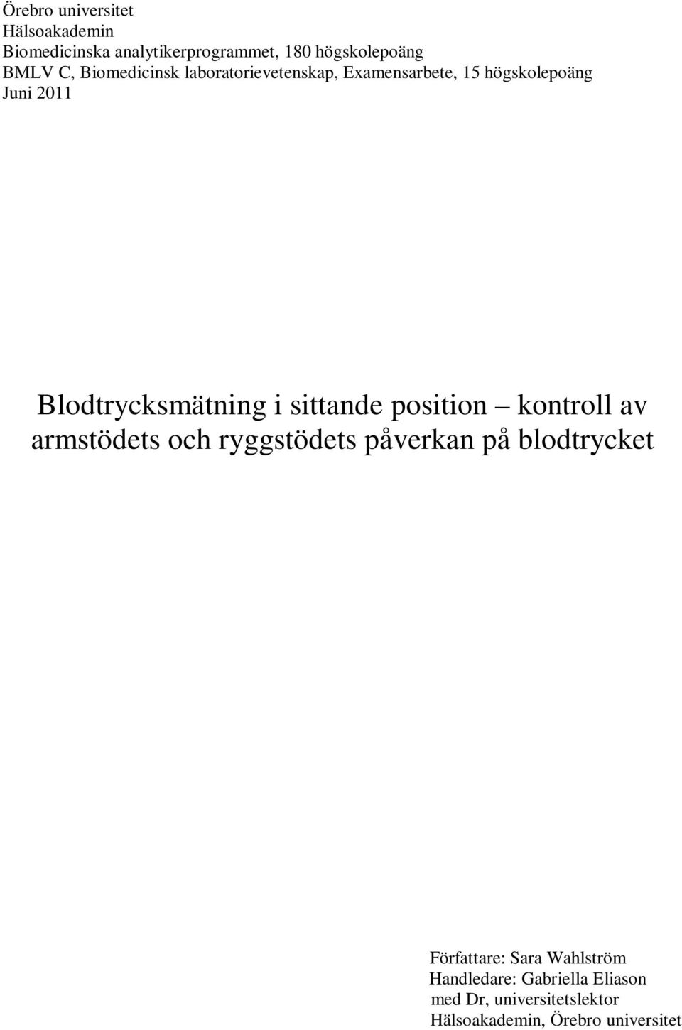 sittande position kontroll av armstödets och ryggstödets påverkan på blodtrycket Författare: Sara