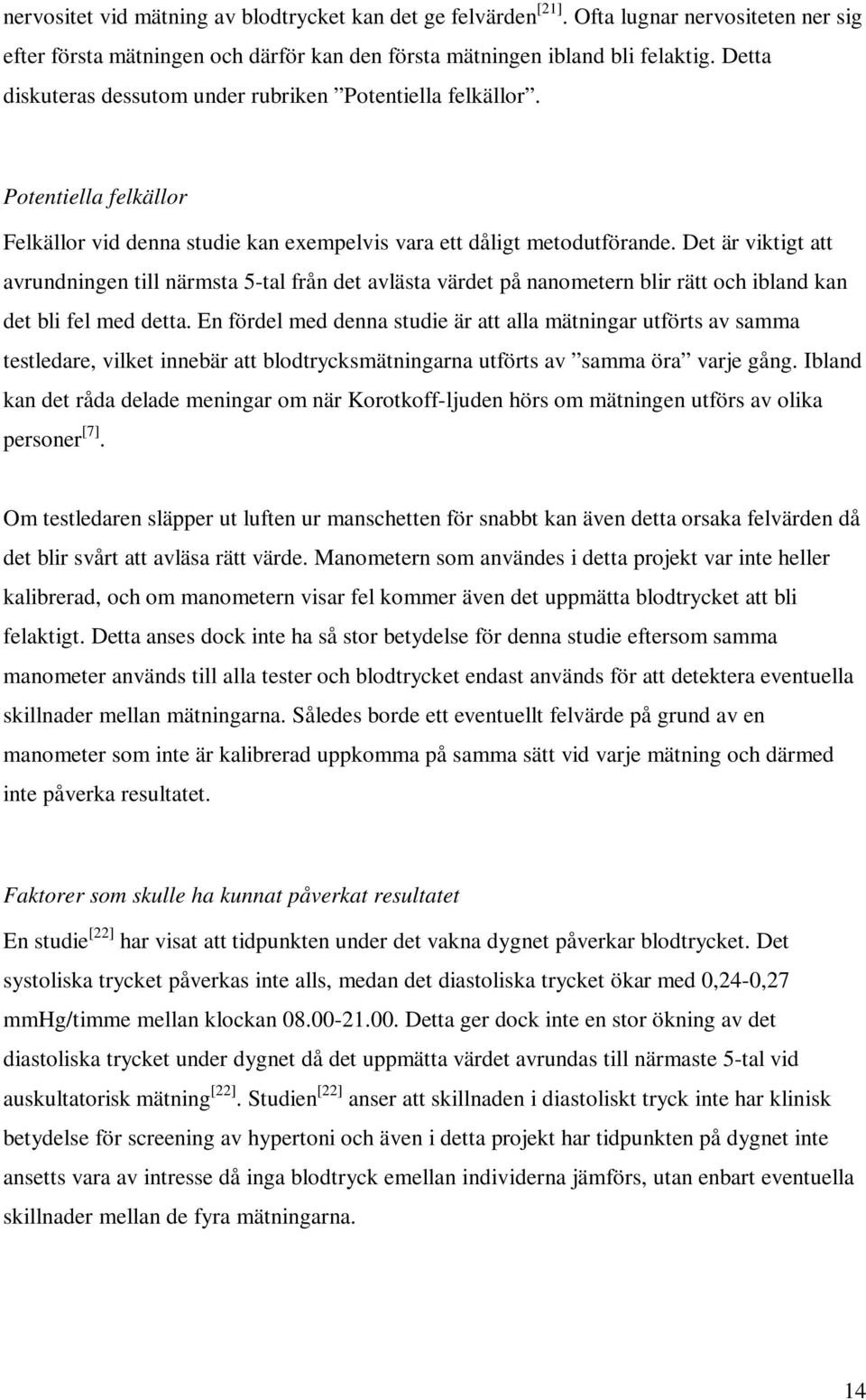 Det är viktigt att avrundningen till närmsta 5-tal från det avlästa värdet på nanometern blir rätt och ibland kan det bli fel med detta.