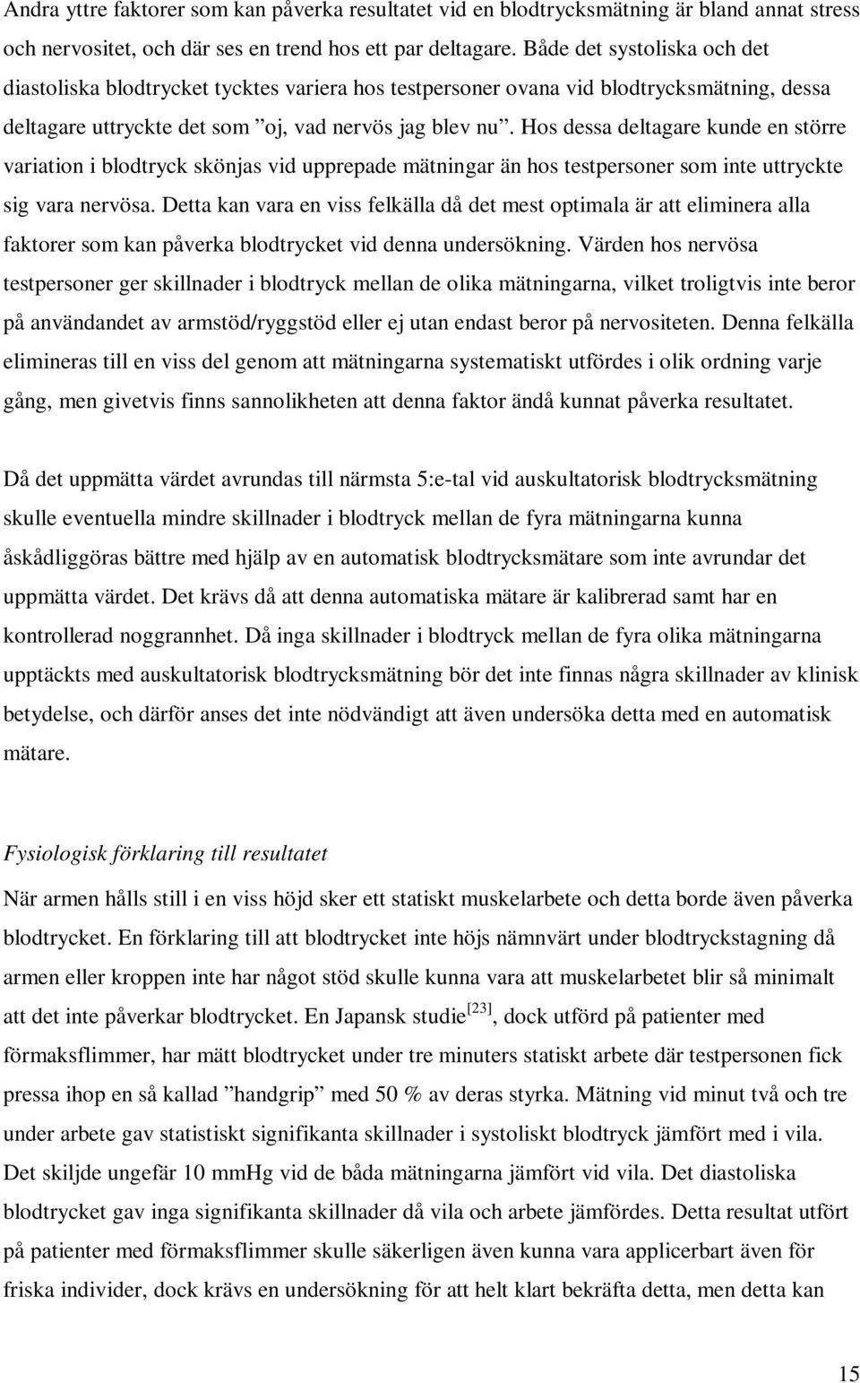 Hos dessa deltagare kunde en större variation i blodtryck skönjas vid upprepade mätningar än hos testpersoner som inte uttryckte sig vara nervösa.