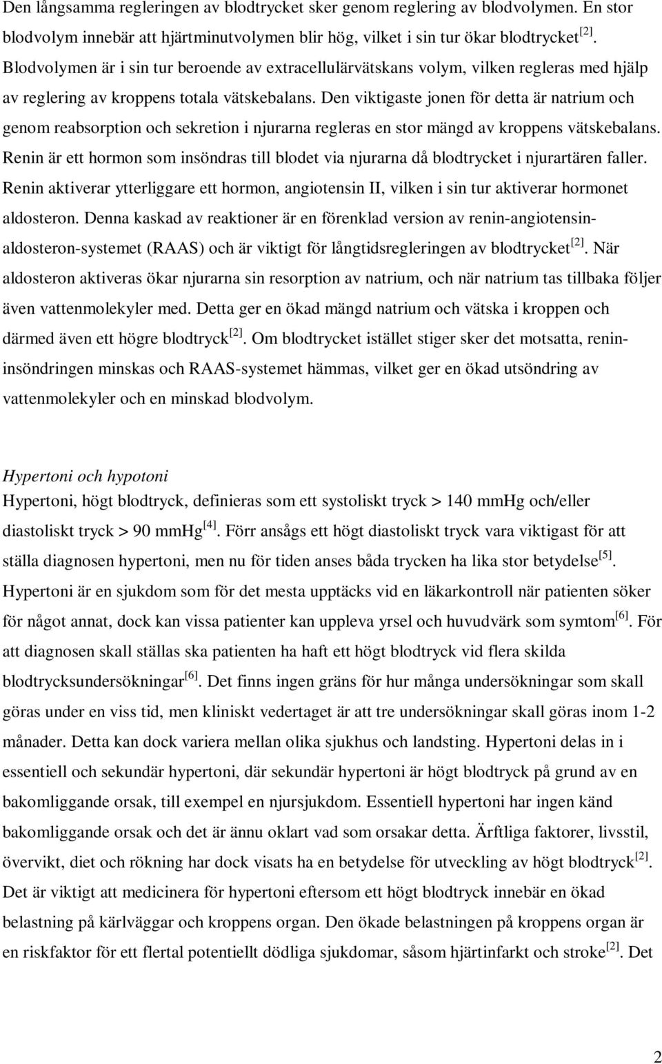 Den viktigaste jonen för detta är natrium och genom reabsorption och sekretion i njurarna regleras en stor mängd av kroppens vätskebalans.