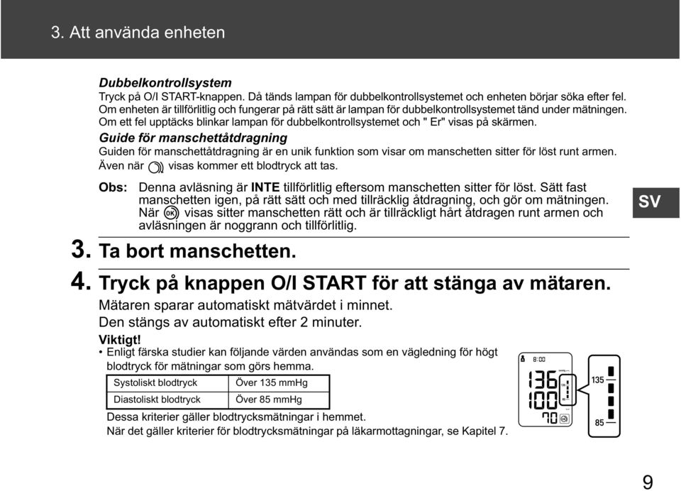 Om ett fel upptäcks blinkar lampan för dubbelkontrollsystemet och " Er" visas på skärmen.