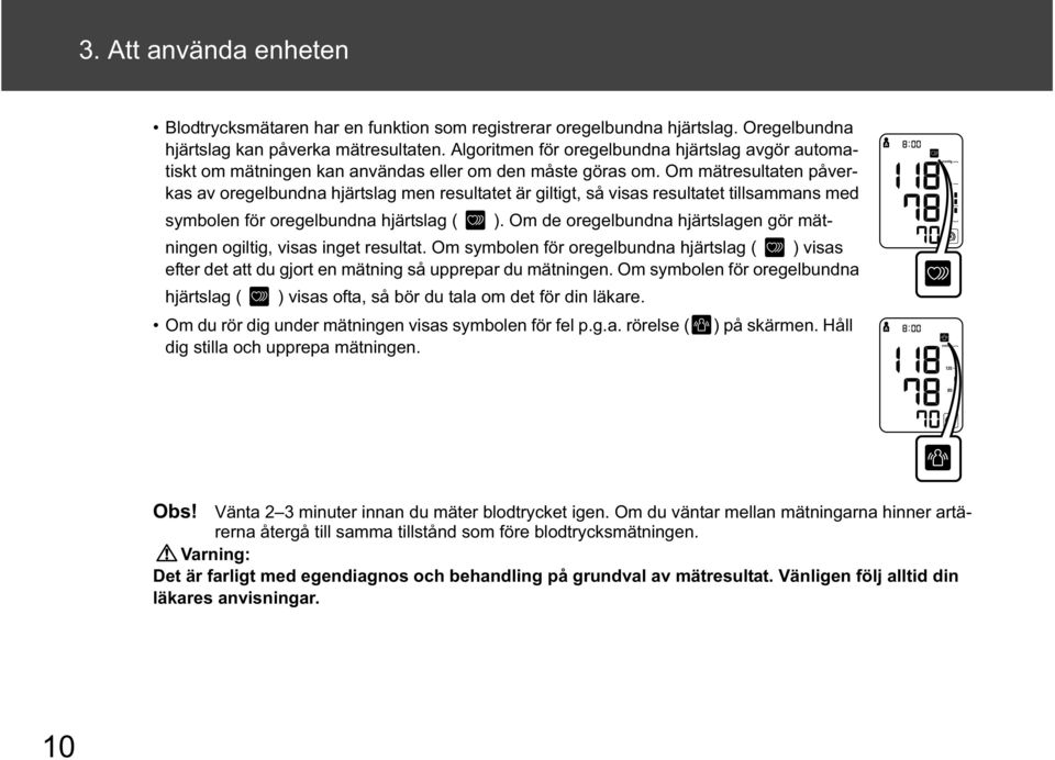 Om mätresultaten påverkas av oregelbundna hjärtslag men resultatet är giltigt, så visas resultatet tillsammans med symbolen för oregelbundna hjärtslag ( ).