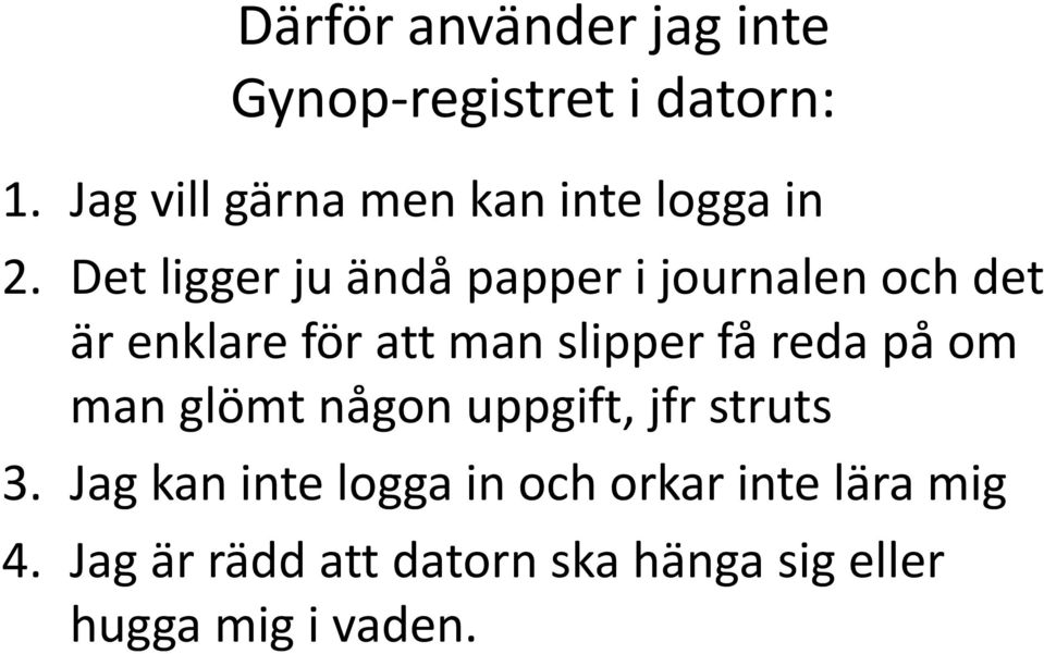 Det ligger ju ändå papper i journalen och det är enklare för att man slipper få