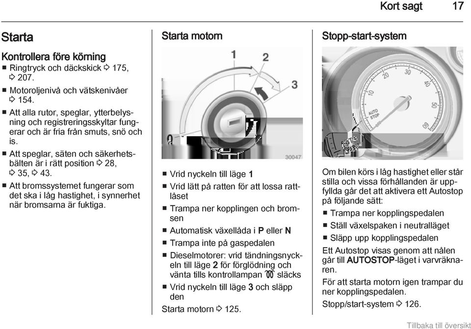 Att bromssystemet fungerar som det ska i låg hastighet, i synnerhet när bromsarna är fuktiga.