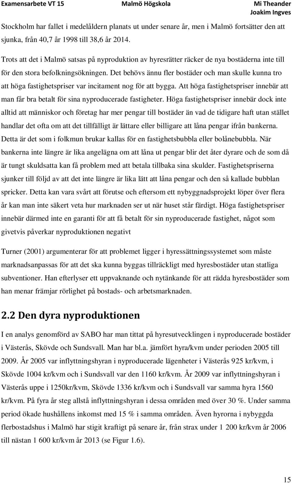 Det behövs ännu fler bostäder och man skulle kunna tro att höga fastighetspriser var incitament nog för att bygga.