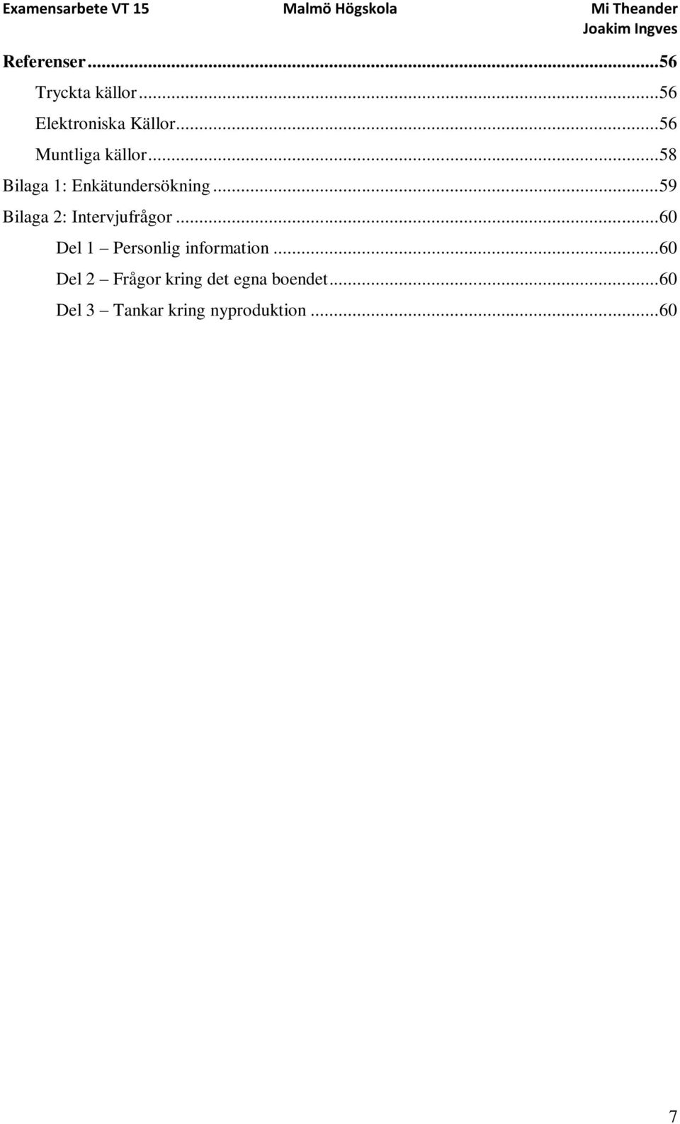 .. 59 Bilaga 2: Intervjufrågor... 60 Del 1 Personlig information.