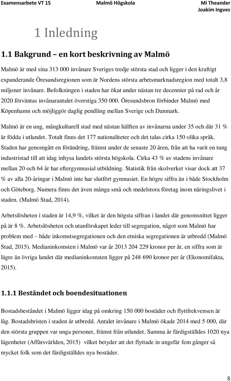 arbetsmarknadsregion med totalt 3,8 miljoner invånare. Befolkningen i staden har ökat under nästan tre decennier på rad och år 2020 förväntas invånarantalet överstiga 350 000.