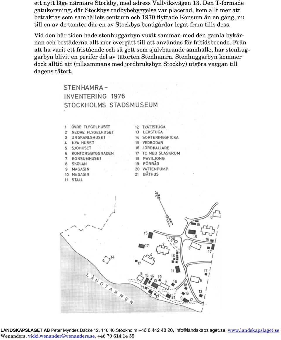 av de tomter där en av Stockbys bondgårdar legat fram tills dess.