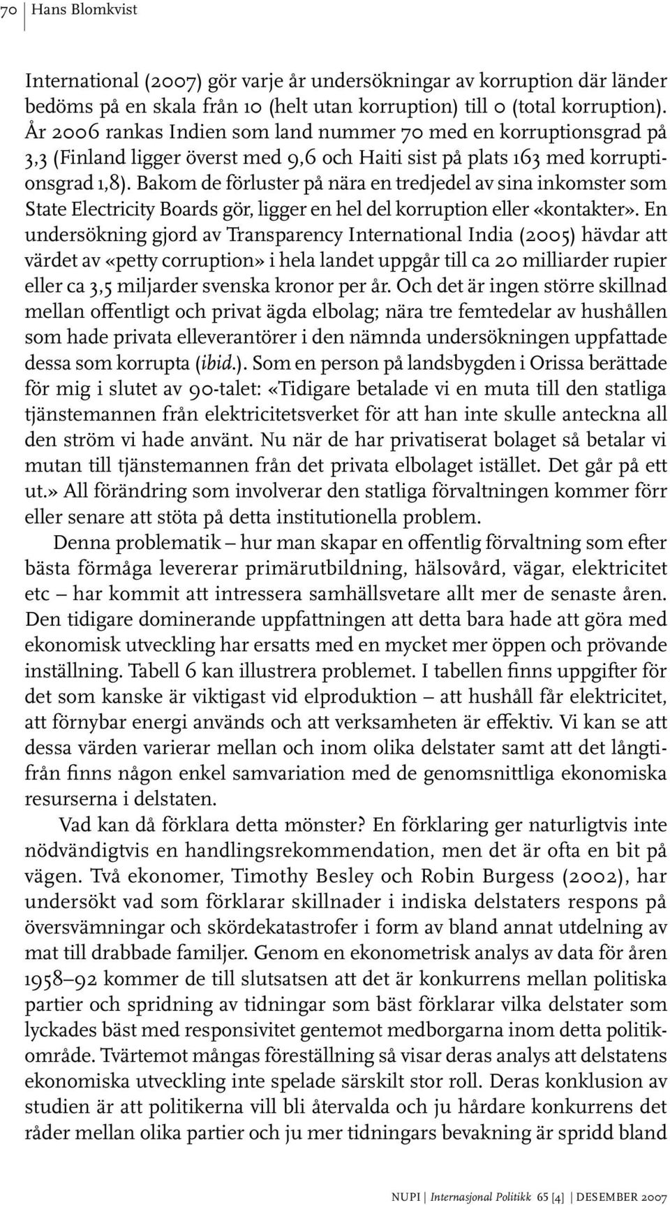 Bakom de förluster på nära en tredjedel av sina inkomster som State Electricity Boards gör, ligger en hel del korruption eller «kontakter».