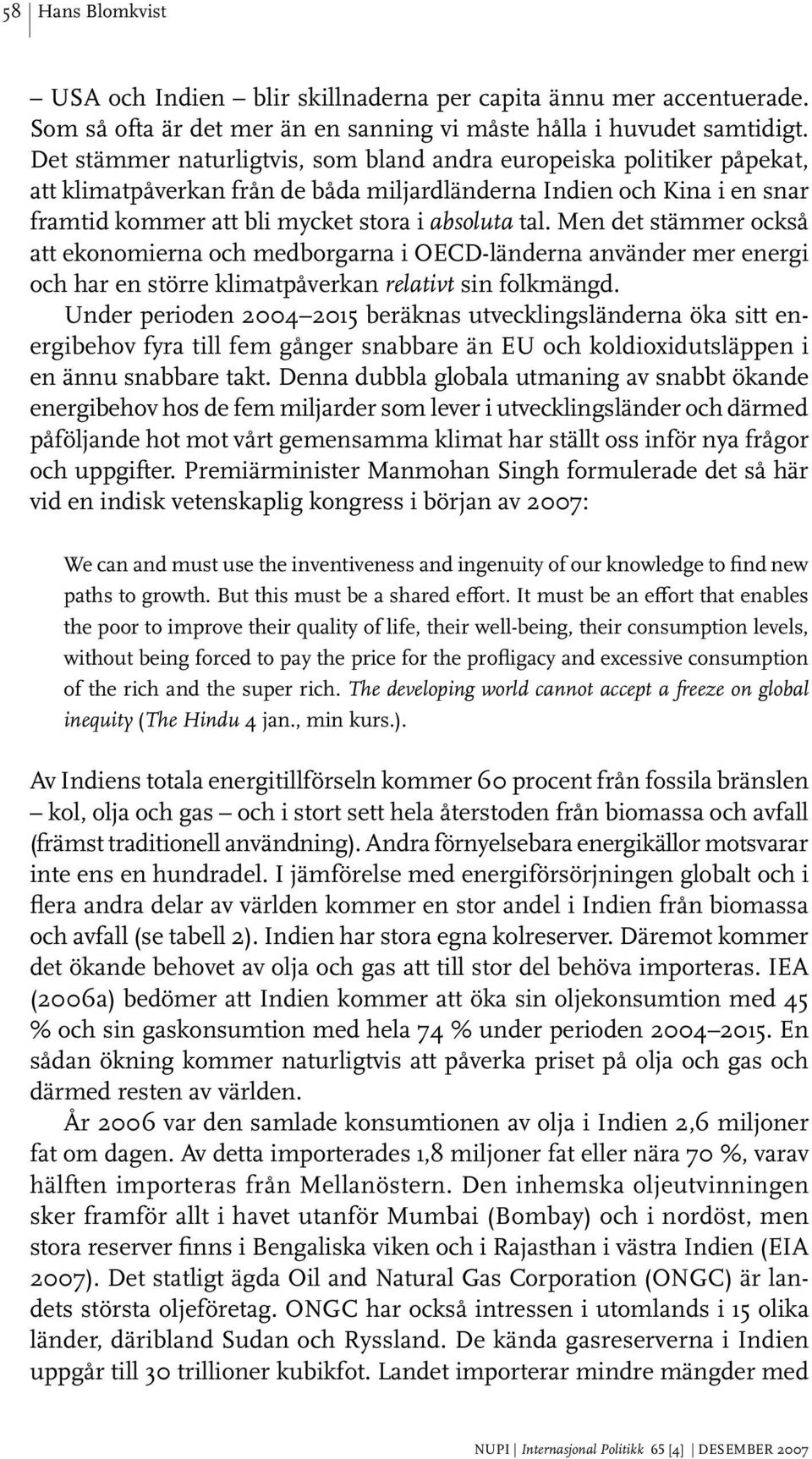 Men det stämmer också att ekonomierna och medborgarna i OECD-länderna använder mer energi och har en större klimatpåverkan relativt sin folkmängd.