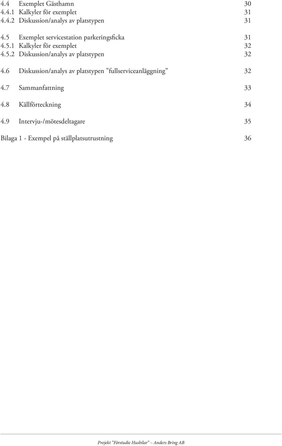 6 Diskussion/analys av platstypen fullserviceanläggning 32 4.7 Sammanfattning 33 4.