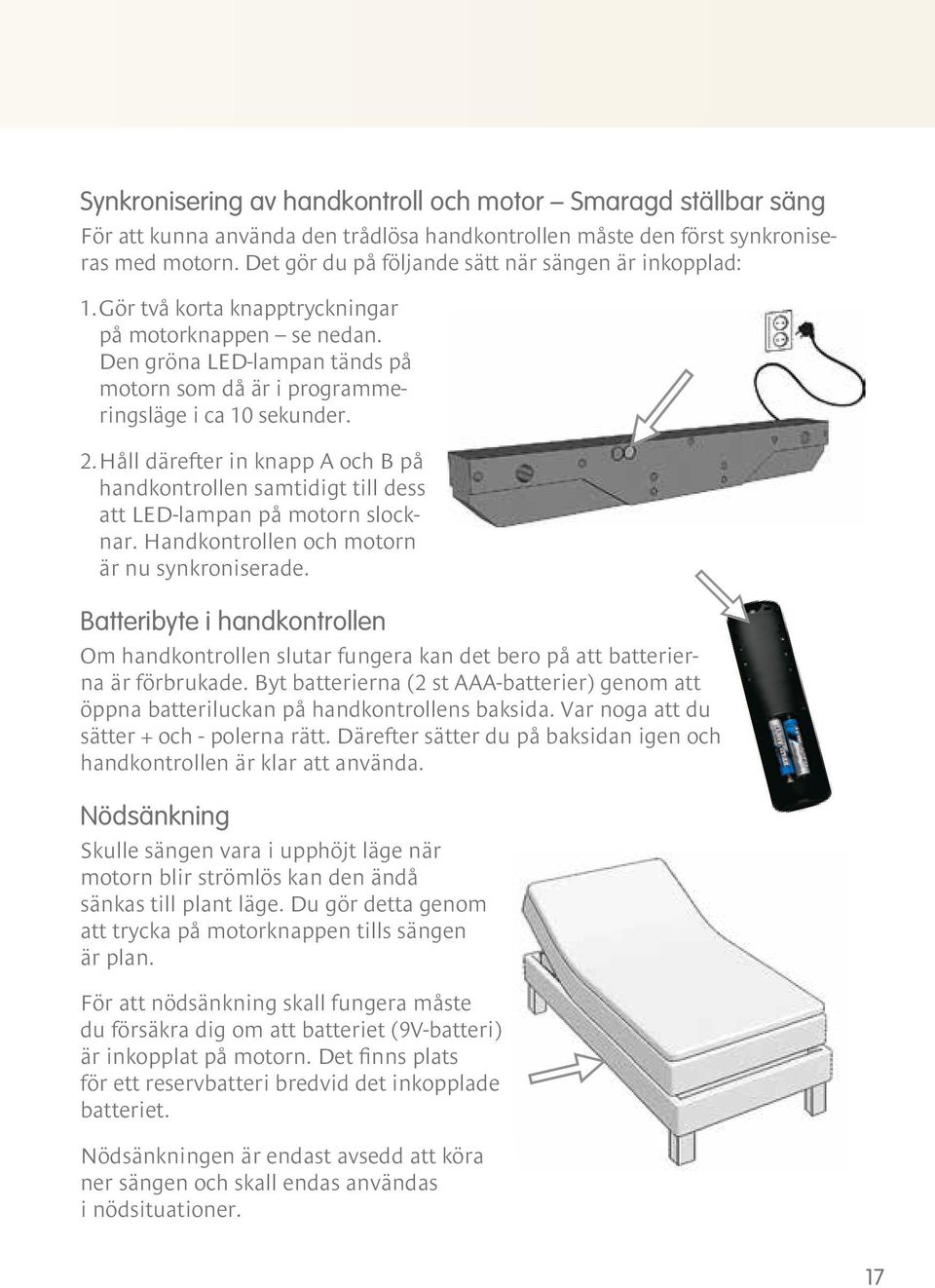 2. Håll därefter in knapp A och B på handkontrollen samtidigt till dess att LED-lampan på motorn slocknar. Handkontrollen och motorn är nu synkroniserade.