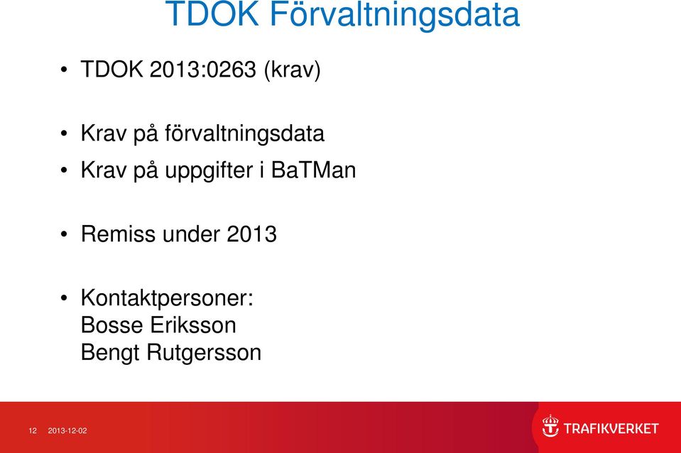 i BaTMan Remiss under 2013 Kontaktpersoner: