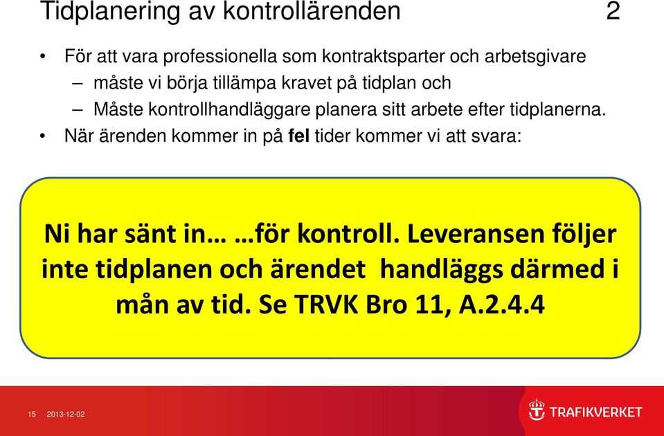 tidplanerna. När ärenden kommer in på fel tider kommer vi att svara: Ni har sänt in för kontroll.