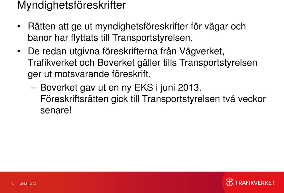 De redan utgivna föreskrifterna från Vägverket, Trafikverket och Boverket gäller tills