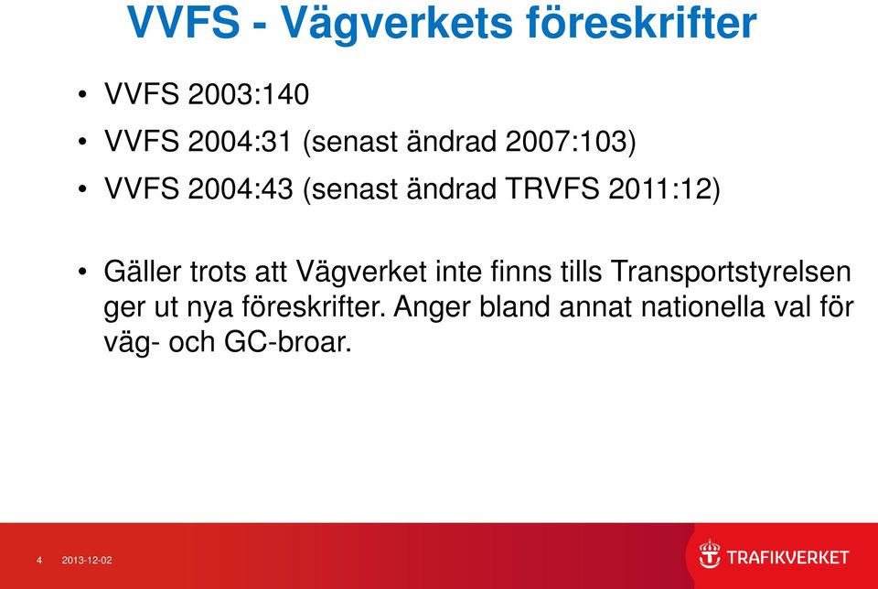 trots att Vägverket inte finns tills Transportstyrelsen ger ut nya