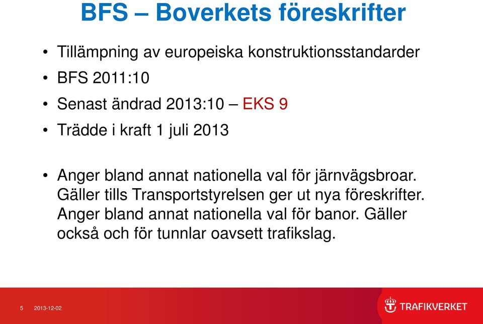 för järnvägsbroar. Gäller tills Transportstyrelsen ger ut nya föreskrifter.